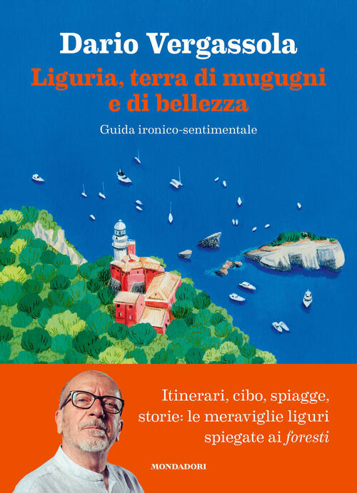 Liguria, Terra Di Mugugni E Di Bellezza. Guida Ironico-Sentimentale Dario Verg