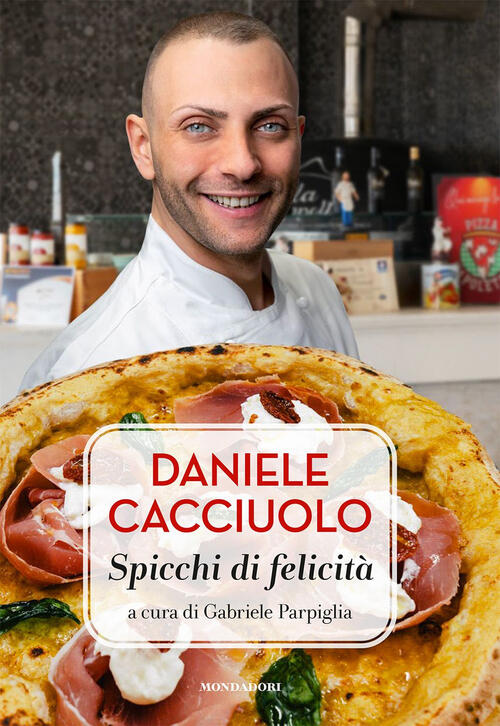 Daniele Cacciuolo. Spicchi Di Felicita Gabriele Parpiglia Mondadori Electa 202