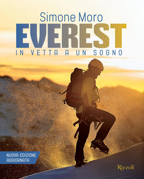 Everest. In Vetta A Un Sogno. Nuova Ediz. Simone Moro Mondadori Electa 2023