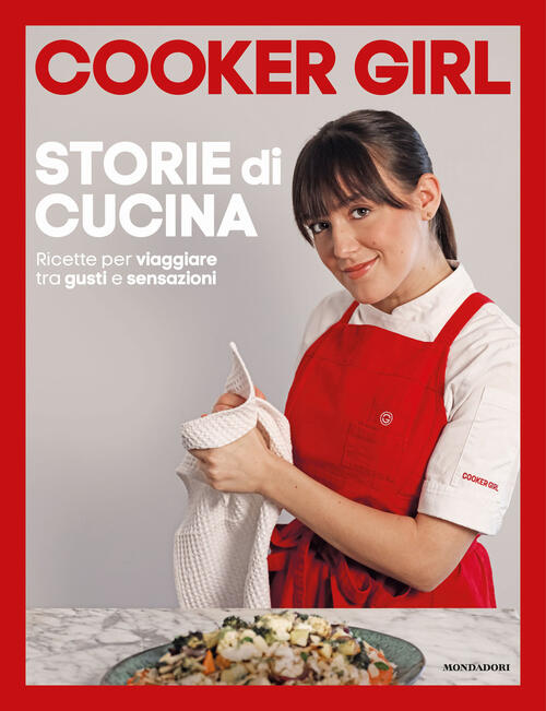 Storie Di Cucina. Ricette Per Viaggiare Tra Gusti E Sensazioni Cooker Girl Mon