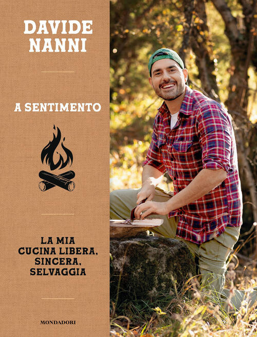 A Sentimento. La Mia Cucina Libera, Sincera, Selvaggia Davide Nanni Mondadori