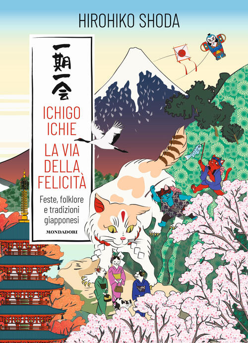 Ichico Ichie. La Via Della Felicita Hirohiko Shoda Mondadori Electa 2024