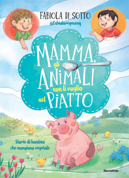 Mamma, Gli Animali Non Li Voglio Nel Piatto. Storie Di Bambini Che Mangiano Ve