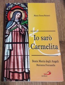 Io Saro Carmelita. Marianna Fontanella, Beata Maria Degli Angeli, 7 Gennaio 1661 - 16 Dicembre 1717