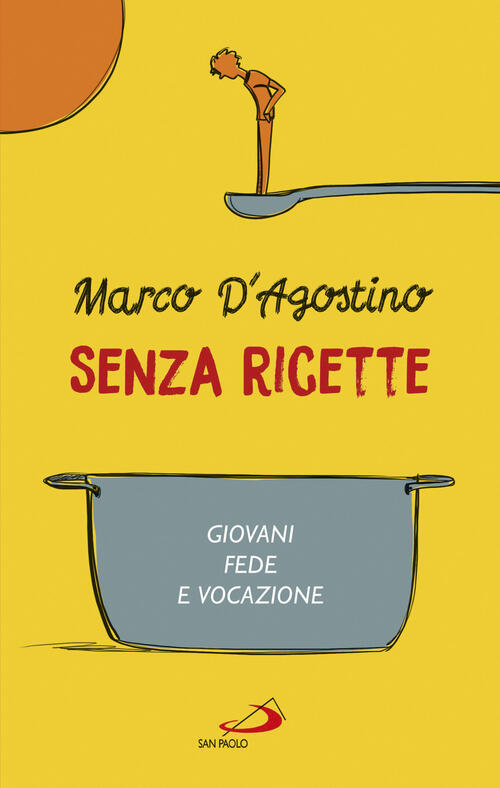 Senza Ricette. Giovani, Fede E Vocazione