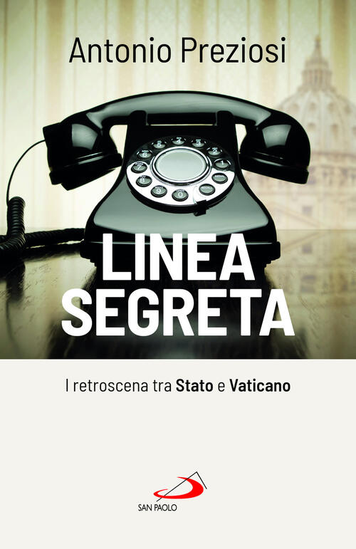 Linea Segreta. I Retroscena Tra Stato E Vaticano Antonio Preziosi San Paolo Ed