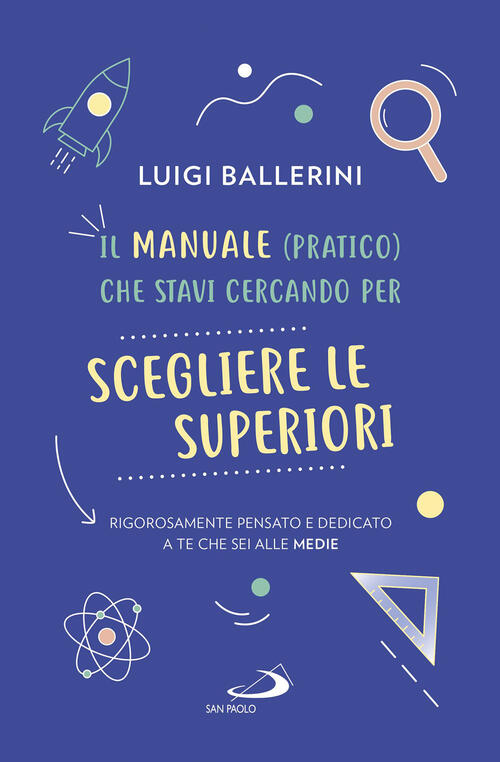 Il Manuale Pratico Che Stavi Cercando Per Scegliere Le Superiori. Rigorosament