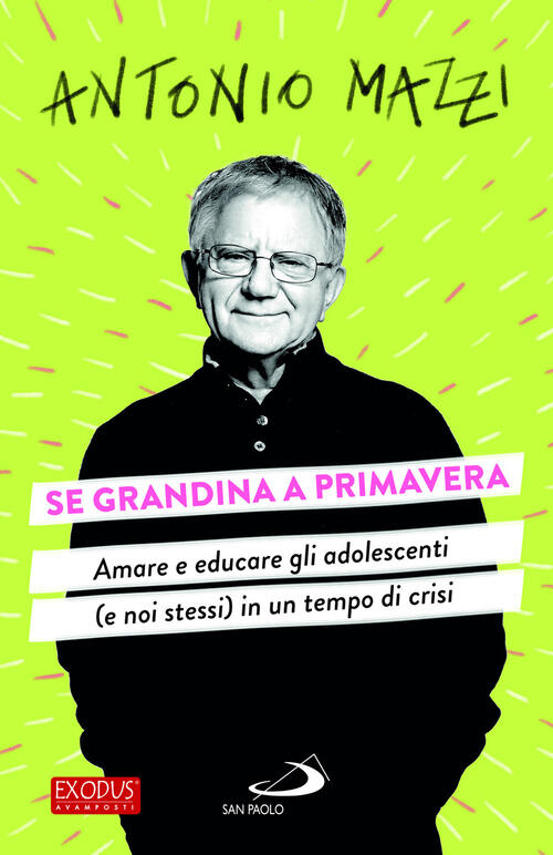 Se Grandina A Primavera. Amare E Educare Gli Adolescenti (E Noi Stessi) In Un