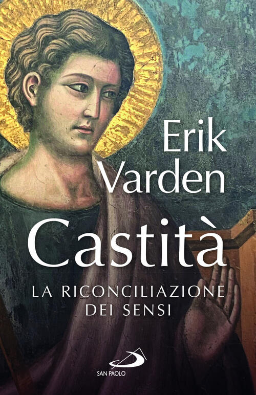 Castita. La Riconciliazione Dei Sensi Erik Varden San Paolo Edizioni 2024