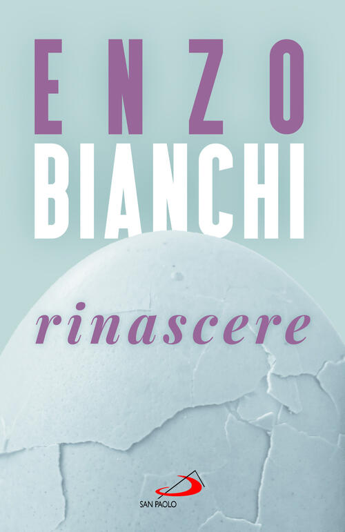 Rinascere Enzo Bianchi San Paolo Edizioni 2024