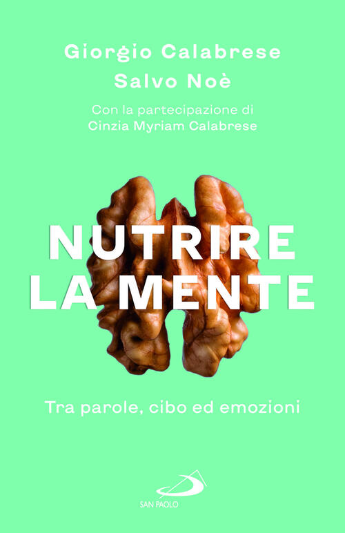 Nutrire La Mente. Tra Parole, Cibo Ed Emozioni Giorgio Calabrese San Paolo Edi