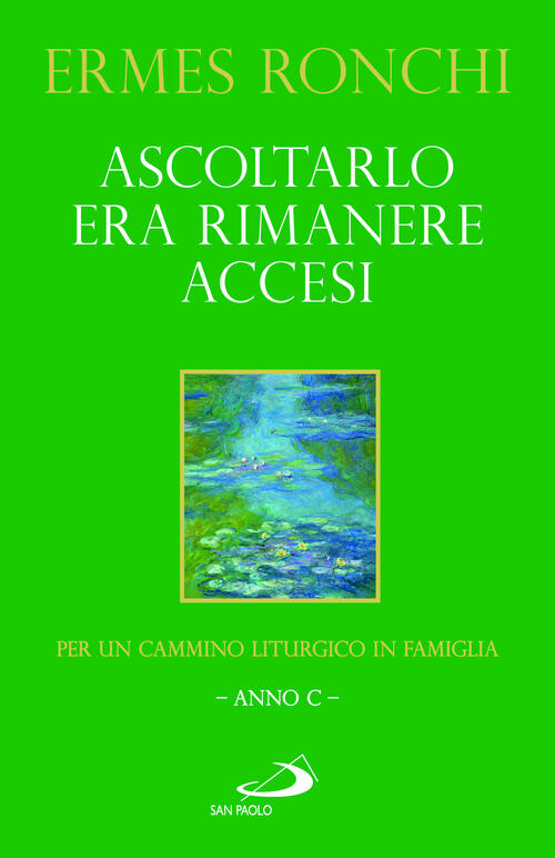 Ascoltarlo Era Rimanere Accesi. Per Un Cammino Liturgico In Famiglia (Anno C)