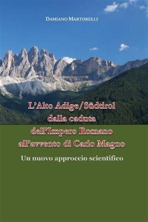 L' Alto Adige/Südtirol Dalla Caduta Dell'impero Romano All'avvento Di Carlo Ma