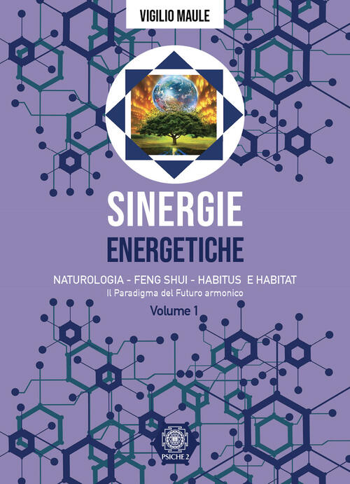 Sinergie Energetiche. Naturologia - Feng Shui - Habitus E Habitat. Vol. 1: Par