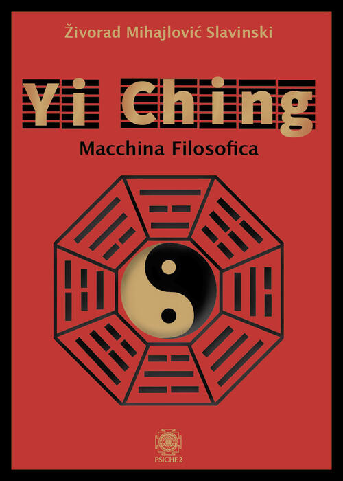 Yi Ching. Macchina Filosofica Zivorad Mihajlovic Slavinski Psiche 2 2022