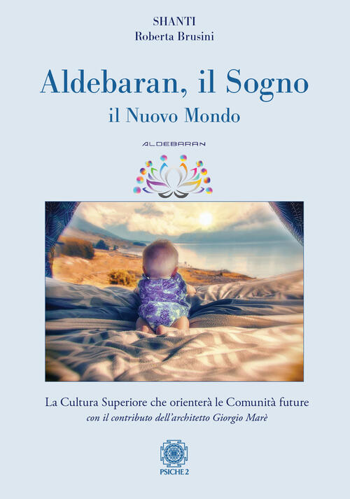 Aldebaran. Il Sogno, Il Nuovo Mondo Roberta Brusini Psiche 2 2022