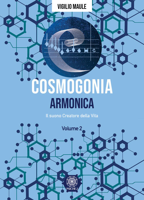 Cosmogonia. Armonica. Il Suono, Creatore Della Vita. Vol. 2 Vigilio Maule Psic