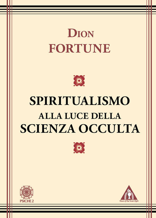 Lo Spiritualismo Alla Luce Della Scienza Occulta Dion Fortune Psiche 2 2023