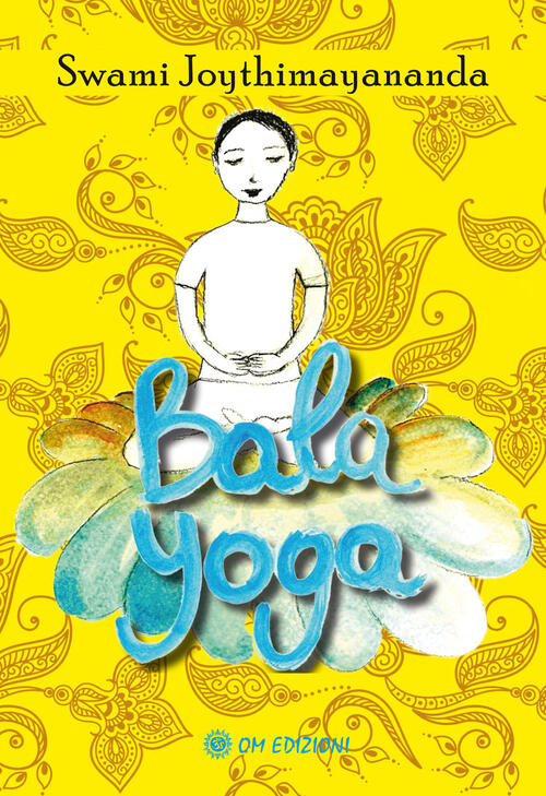 Bala Yoga. Manuale Di Yoga Per Bambini Swami Joythimayananda Om 2021