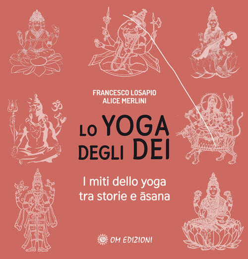 Lo Yoga Degli Dei. I Miti Dello Yoga Tra Storie E ?Sana Francesco Losapio Om 2