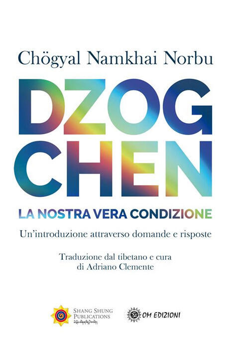 Dzogchen. La Nostra Vera Condizione. Un'introduzione Attraverso Domande E Risp