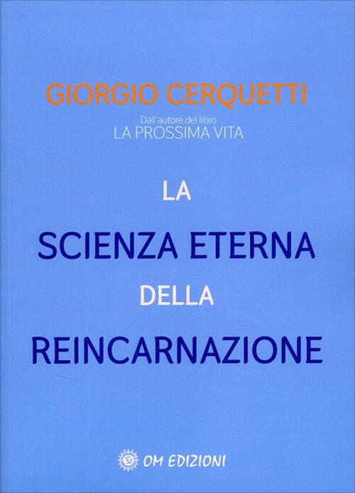 La Scienza Eterna Della Reincarnazione Giorgio Cerquetti Om 2021