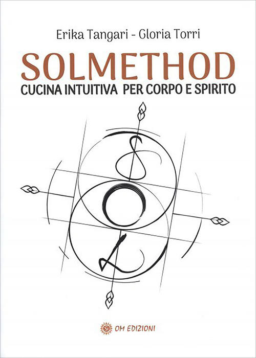 Solmethod. Cucina Intuitiva Per Corpo E Spirito Erika Tangari Om 2024