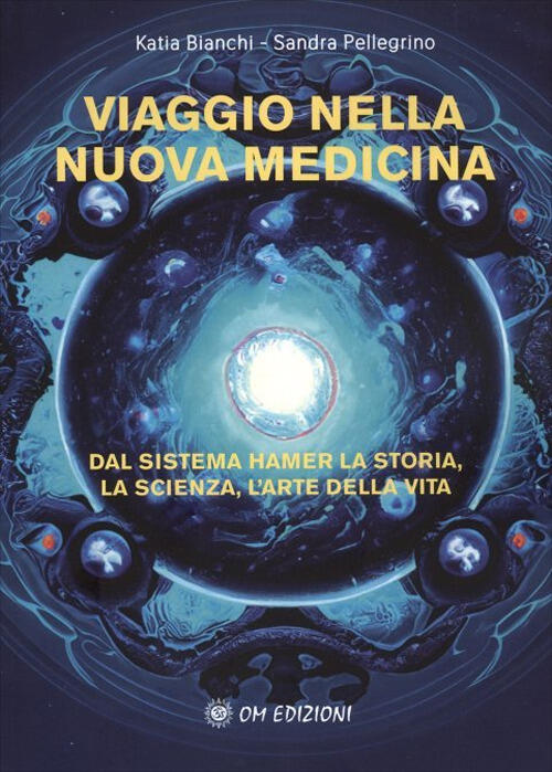 Viaggio Nella Nuova Medicina. Dal Sistema Di Hamer La Storia, La Scienza, L'ar