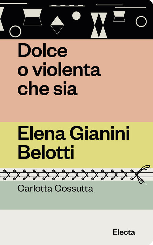 Dolce O Violenta Che Sia. Elena Gianini Belotti Carlotta Cossutta Electa 2023