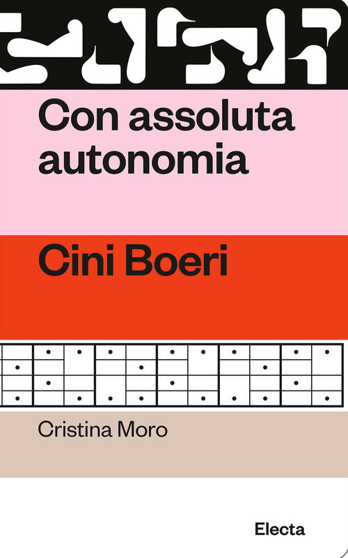 Con Assoluta Autonomia. Cini Boeri Cristina Moro Electa 2024