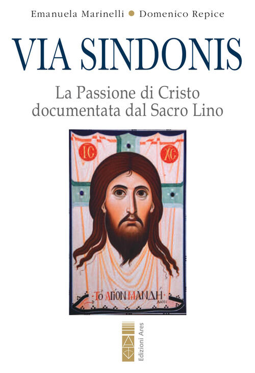 Via Sindonis. La Passione Di Cristo Documentata Dal Sacro Lino Emanuela Marine