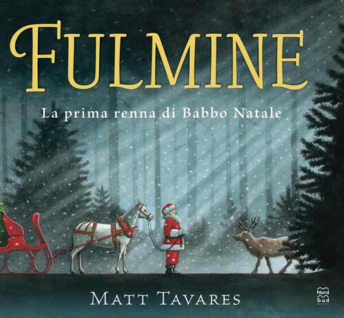 Fulmine. La Prima Renna Di Babbo Natale. Ediz. A Colori Matt Tavares Nord-Sud