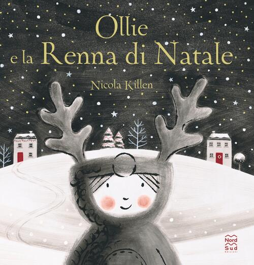 Ollie E La Renna Di Natale. Ediz. A Colori Nicola Killen Nord-Sud 2023