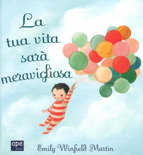 La Tua Vita Sara Meravigliosa. Ediz. A Colori Emily Winfield Martin Ape Junior