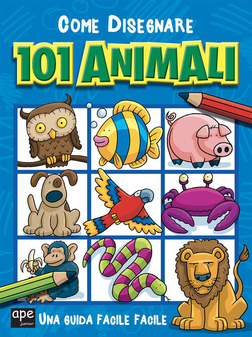 Come Disegnare 101 Animali. Ediz. Illustrata Ape Junior 2022