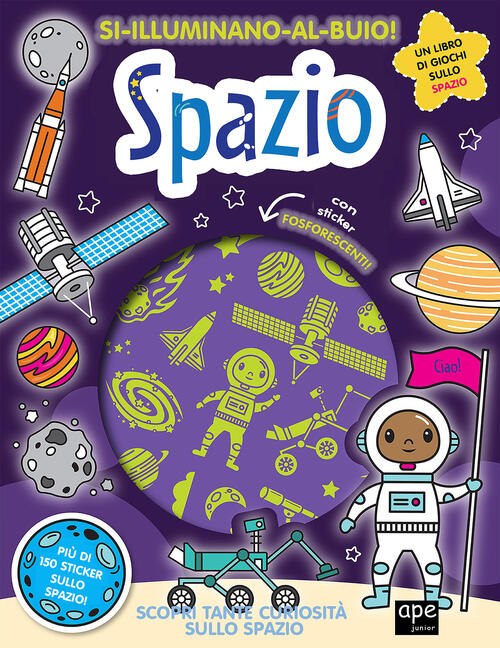 Spazio. Si Illuminano Al Buio! Ediz. A Colori Ape Junior 2023