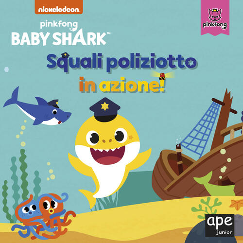 Squali Poliziotto In Azione. Baby Shark. Ediz. A Colori Ape Junior 2023