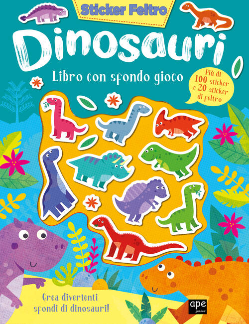 Dinosauri. Sticker Feltro. Ediz. A Colori Ape Junior 2023