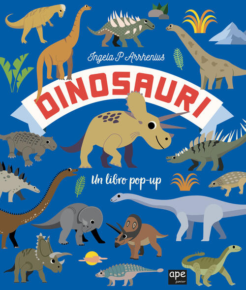 Dinosauri. Un Libro Pop-Up Ingela P. Arrhenius Ape Junior 2024