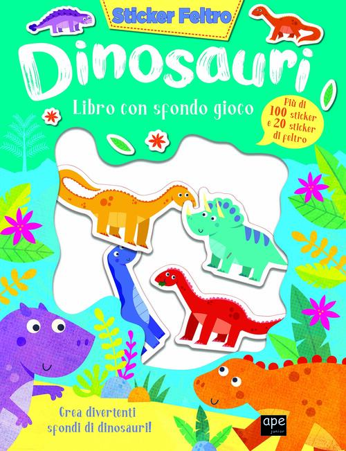 Dinosauri. Sticker Feltro. Libro Con Sfondo Gioco Ape Junior 2024