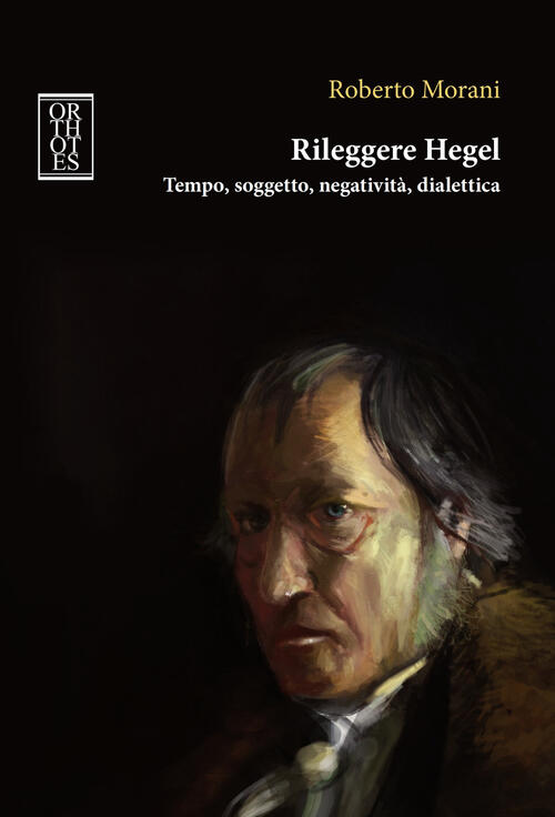 Rileggere Hegel. Tempo, Soggetto, Negativita, Dialettica