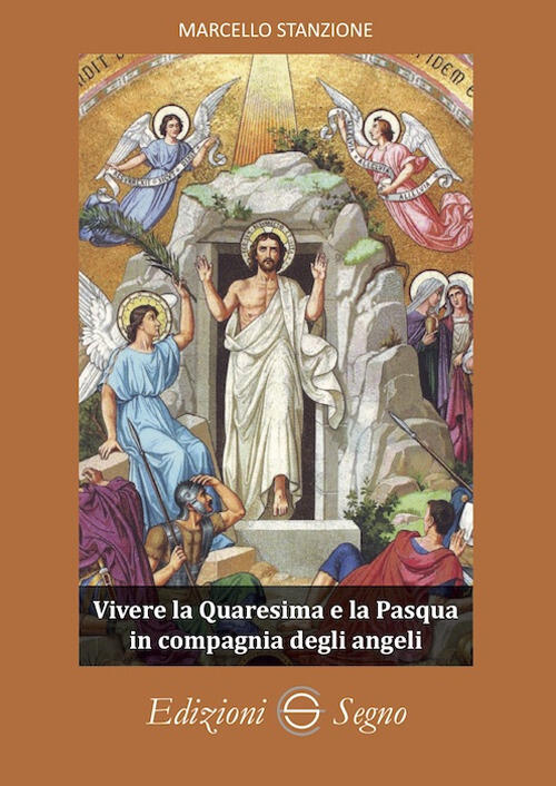 Vivere La Quaresima E La Pasqua In Compagnia Degli Angeli Marcello Stanzione E