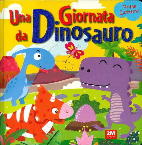 Una Giornata Da Dinosauro. Prime Letture 2M 2024