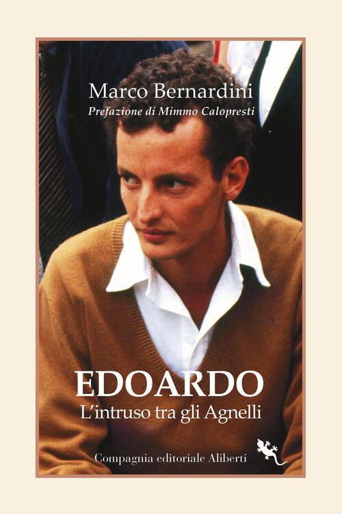 Edoardo Agnelli. L'intruso Tra Gli Agnelli Marco Bernardini Compagnia Editoria