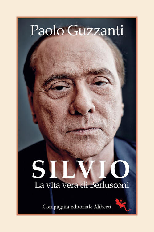 Silvio. La Vita Vera Di Berlusconi