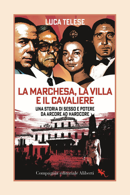 La Marchesa, La Villa E Il Cavaliere. Una Storia Di Sesso E Potere Da Arcore A