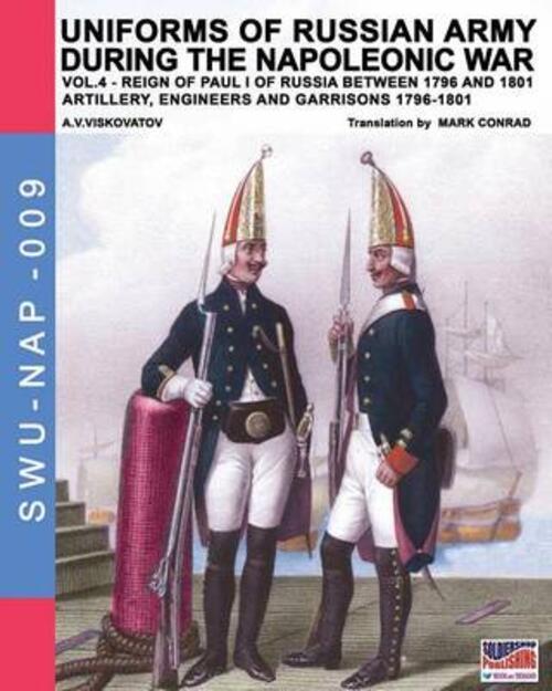 Uniforms Of Russian Army During The Napoleonic War Vol.4 Artillery Engineers And Garrisons 1796-1801