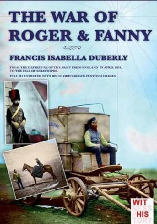 The War Of Roger & Fanny: From The Departure Of The Army From England In April 1854, To The Fall