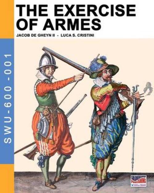 The Exercise Of Armes: By Jacob De Gheyn Ii: Volume 1