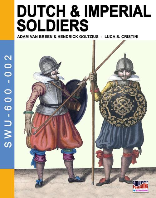 Dutch & Imperial Soldiers: By Adam Van Breen & Hendrick Goltzius: Volume 2